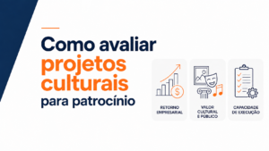Como empresas devem avaliar projetos culturais antes de patrocinar